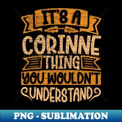Its A Corinne Thing You Wouldnt Understand - Premium Sublimation Digital Download - Unlock Vibrant Sublimation Designs