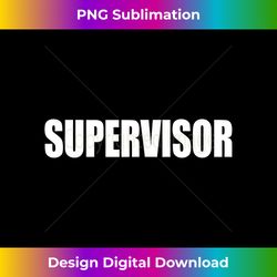 Supervisor - Sophisticated PNG Sublimation File - Challenge Creative Boundaries