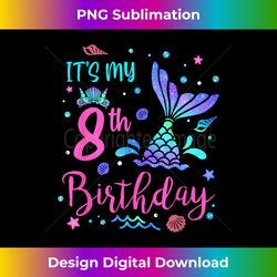 Its My 8th Birthday Mermaid Girl Theme Party 8 Yrs Old - Contemporary PNG Sublimation Design - Immerse in Creativity with Every Design