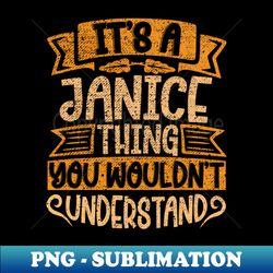 Its A Janice Thing You Wouldnt Understand - Digital Sublimation Download File - Defying the Norms