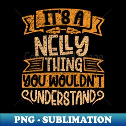 Its A Nelly Thing You Wouldnt Understand - Artistic Sublimation Digital File - Unlock Vibrant Sublimation Designs