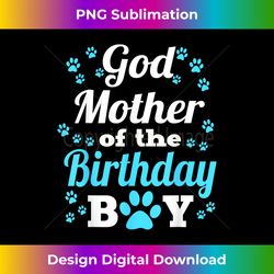 Godmother Of The Birthday Boy Dog Paw Bday Party - Crafted Sublimation Digital Download - Access the Spectrum of Sublimation Artistry