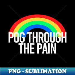 Pog Through The Pain - Unique Sublimation PNG Download - Unlock Vibrant Sublimation Designs