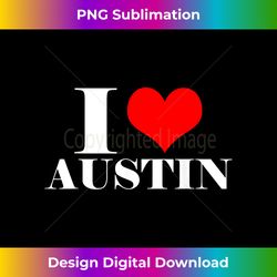 I Love Austin T Shirt , I Heart Austin Tee Texas Shirt - Bohemian Sublimation Digital Download - Challenge Creative Boundaries