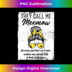 They call me Meemaw because Meemaw - Chic Sublimation Digital Download - Channel Your Creative Rebel