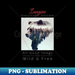 Bear Nature Outdoor Imagine Wild Free - Exclusive Sublimation Digital File - Bring Your Designs to Life