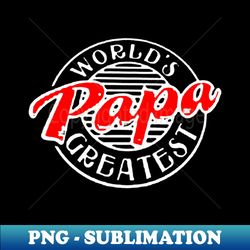Worlds Papa Greatest - Instant PNG Sublimation Download - Perfect for Sublimation Mastery