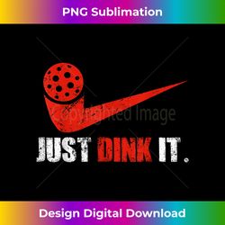 Just Dink It Pickleball Player Fan Gift - Crafted Sublimation Digital Download - Channel Your Creative Rebel