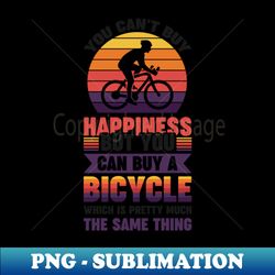 You cant buy happiness but you can buy a bicycle - Simple Black and White Cycling Quotes Sayings Funny Meme Sarcastic Satire Hilarious Cycling Quotes Sayings - Instant PNG Sublimation Download - Instantly Transform Your Sublimation Projects