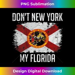Don't New York My Florida On back - Artisanal Sublimation PNG File - Challenge Creative Boundaries