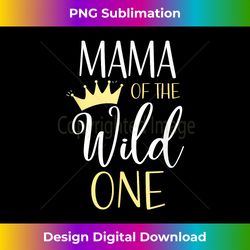 Mama Of The Wild One First Birthday Matching Family - Sleek Sublimation PNG Download - Spark Your Artistic Genius