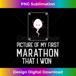 Picture Of My First Marathon That I Won Funny Sperm - Edgy Sublimation Digital File - Spark Your Artistic Genius