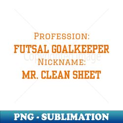 Futsal Goalkeeper Mr Clean Sheet - PNG Transparent Sublimation Design - Vibrant and Eye-Catching Typography