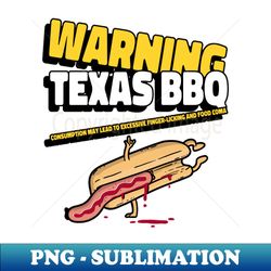 Warning Texas BBQ excessive finger-licking and food coma - Unique Sublimation PNG Download - Perfect for Personalization