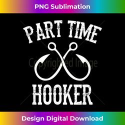Classic Fishing Hooks Part Time Hooker - Luxe Sublimation PNG Download - Infuse Everyday with a Celebratory Spirit