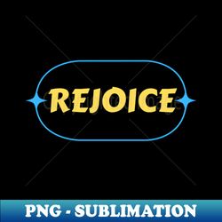 Rejoice  Christian - Elegant Sublimation PNG Download - Capture Imagination with Every Detail