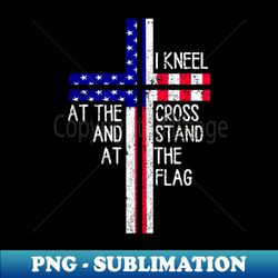 Vintage I Kneel at the Cross and Stand at the Flag Men Women - High-Resolution PNG Sublimation File - Spice Up Your Sublimation Projects