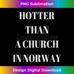 Hotter Than A Church In Norway Black Metal T- Shirt - Bohemian Sublimation Digital Download - Ideal for Imaginative Endeavors