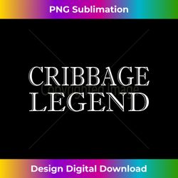 Cribbage T Shirt Funny Cribbage Player Gift Cribbage Legend - Edgy Sublimation Digital File - Spark Your Artistic Genius