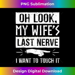 Marriage, Funny Sarcastic Meme, My Wifes Last Nerve - Edgy Sublimation Digital File - Tailor-Made for Sublimation Craftsmanship