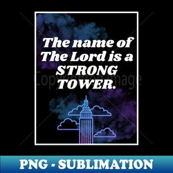 The Name Of The Lord Is A Strong Tower - Exclusive PNG Sublimation Download - Perfect for Sublimation Mastery