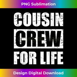 Cousin crew for life - Chic Sublimation Digital Download - Immerse in Creativity with Every Design