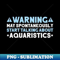 aquarist aquaristics aquarium hobbyist fishkeeping - high-resolution png sublimation file - perfect for sublimation art
