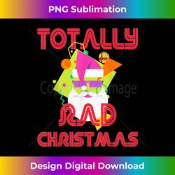 Totally Rad Tshirt 80s Christmas Vintage Santa 80s Costume - Timeless PNG Sublimation Download - Customize with Flair
