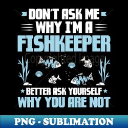 aquarist aquaristics aquarium hobbyist fishkeeping - high-quality png sublimation download - add a festive touch to every day