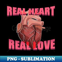 Real heart real love - High-Quality PNG Sublimation Download - Perfect for Creative Projects