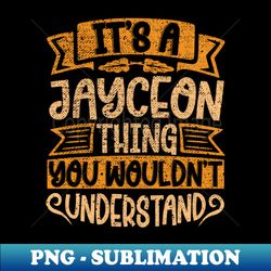 Its A Jayceon Thing You Wouldnt Understand - Elegant Sublimation PNG Download - Perfect for Creative Projects