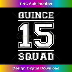 Quince 15 Squad Fifteen Birthday - Innovative PNG Sublimation Design - Challenge Creative Boundaries