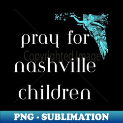 pray for nashville children in tennessee with angel wings support nashville victims - Premium Sublimation Digital Download - Bring Your Designs to Life