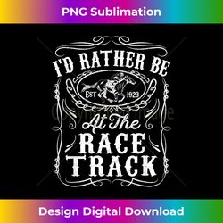Id Rather Be At The Race Track Funny Horse Racing Derby Gift - Innovative PNG Sublimation Design - Animate Your Creative Concepts