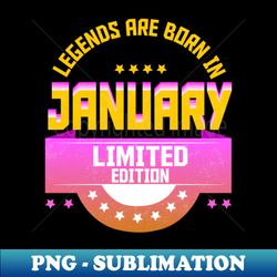 Legends are Born In January - Digital Sublimation Download File - Perfect for Sublimation Mastery