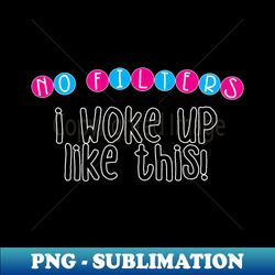i woke up like this funny baby quote - png transparent sublimation design - add a festive touch to every day
