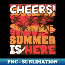 Cheers Summer is Here - Modern Sublimation PNG File - Transform Your Sublimation Creations