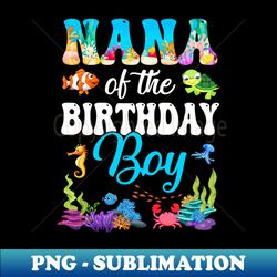 nana of the birthday boy sea fish ocean aquarium party - instant sublimation digital download - transform your sublimation creations