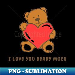 I love you beary much - Decorative Sublimation PNG File - Unleash Your Inner Rebellion
