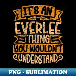 Its An Everlee Thing You Wouldnt Understand - Unique Sublimation PNG Download - Bring Your Designs to Life