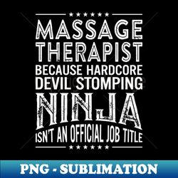 Massage therapist Because Hardcore Devil Stomping Ninja Isnt An Official Job Title - Vintage Sublimation PNG Download - Capture Imagination with Every Detail