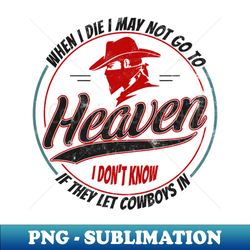 when i die i may not go to heaven - PNG Transparent Sublimation File - Add a Festive Touch to Every Day