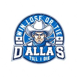 Win Lose Or Tie Its Dallas Til I Die Svg Digital Download