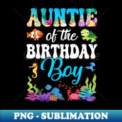auntie of the birthday boy sea fish ocean aquarium party - retro png sublimation digital download - unleash your inner rebellion