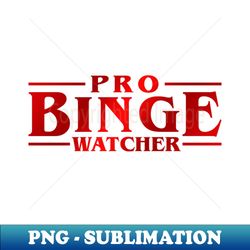 STANGER THINGS - PRO BINGE WATCHER - Instant PNG Sublimation Download - Perfect for Creative Projects