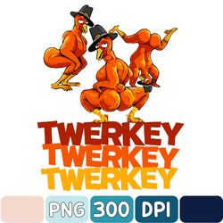 Twerkey Twerking Turkey Funny Thanksgiving Twerk Turkey Png, Thanksgiving Png, Png For Shirt, Png Files For Sublimation
