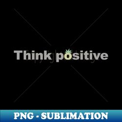 Think positive - Retro PNG Sublimation Digital Download - Fashionable and Fearless