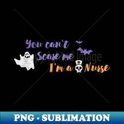 you cant scare me im a nurse funny halloween t-shirt funny halloween party witch hat halloween witches wicca - instant png sublimation download - boost your success with this inspirational png download
