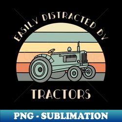 easily distracted by tractors shirt tractor lover gift farmer tee farm life tshirt - high-resolution png sublimation file - unleash your inner rebellion