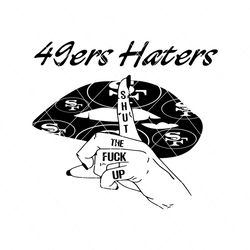49ers Haters Shut The Fuck Up Svg Digital Download